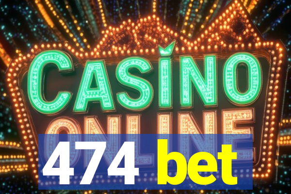 474 bet